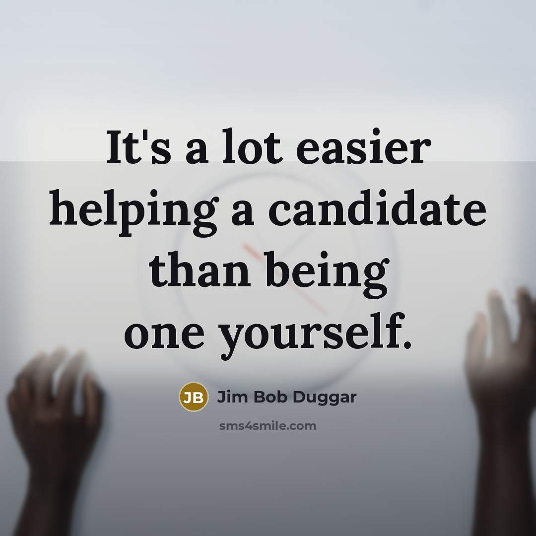 “It's a lot easier helping a candidate than being one…” quote by Jim Bob Duggar