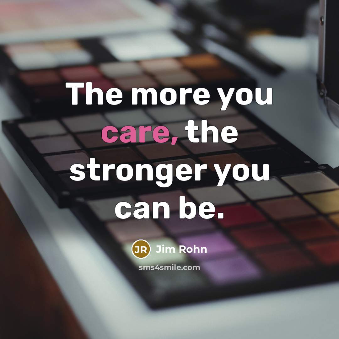 “The more you care, the stronger you can be.…” quote by Jim Rohn