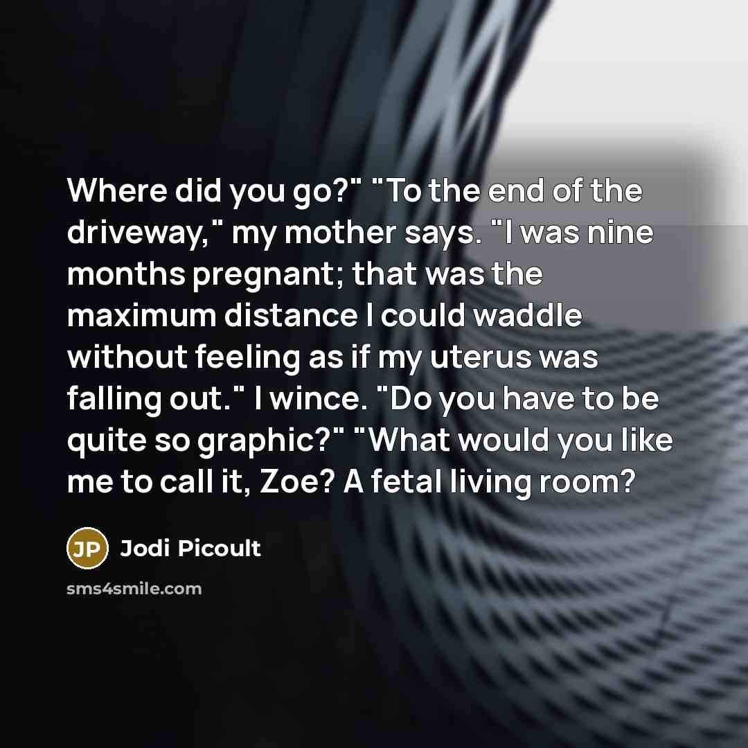 “Where did you go?" "To the end of the driveway,"…” quote by Jodi Picoult