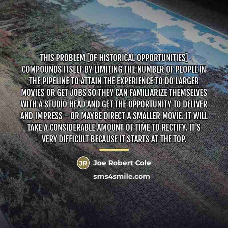 “This problem [of historical opportunities] compounds itself by limiting the…” quote by Joe Robert Cole