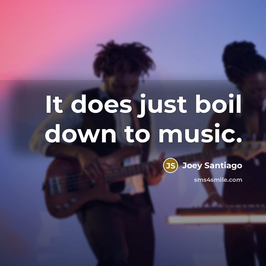 “It does just boil down to music.…” quote by Joey Santiago