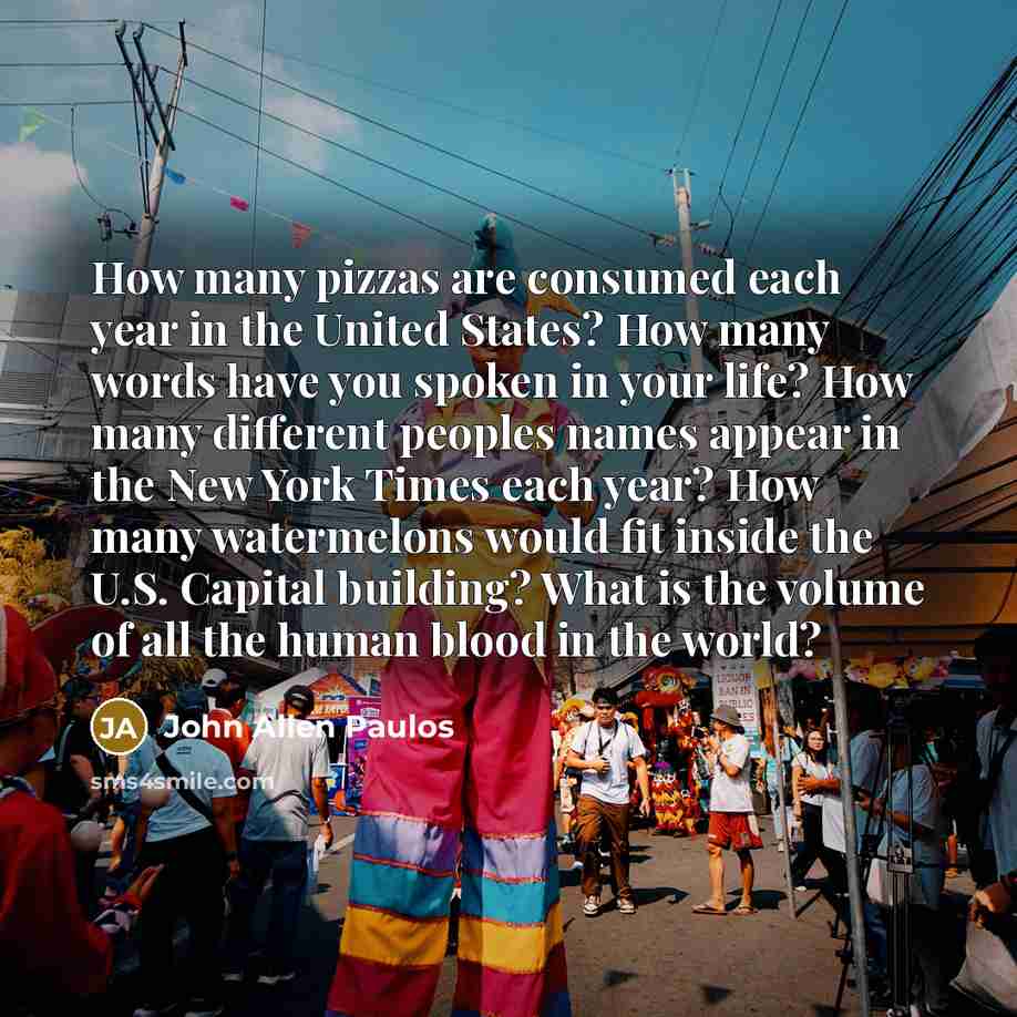 “How many pizzas are consumed each year in the United…” quote by John Allen Paulos