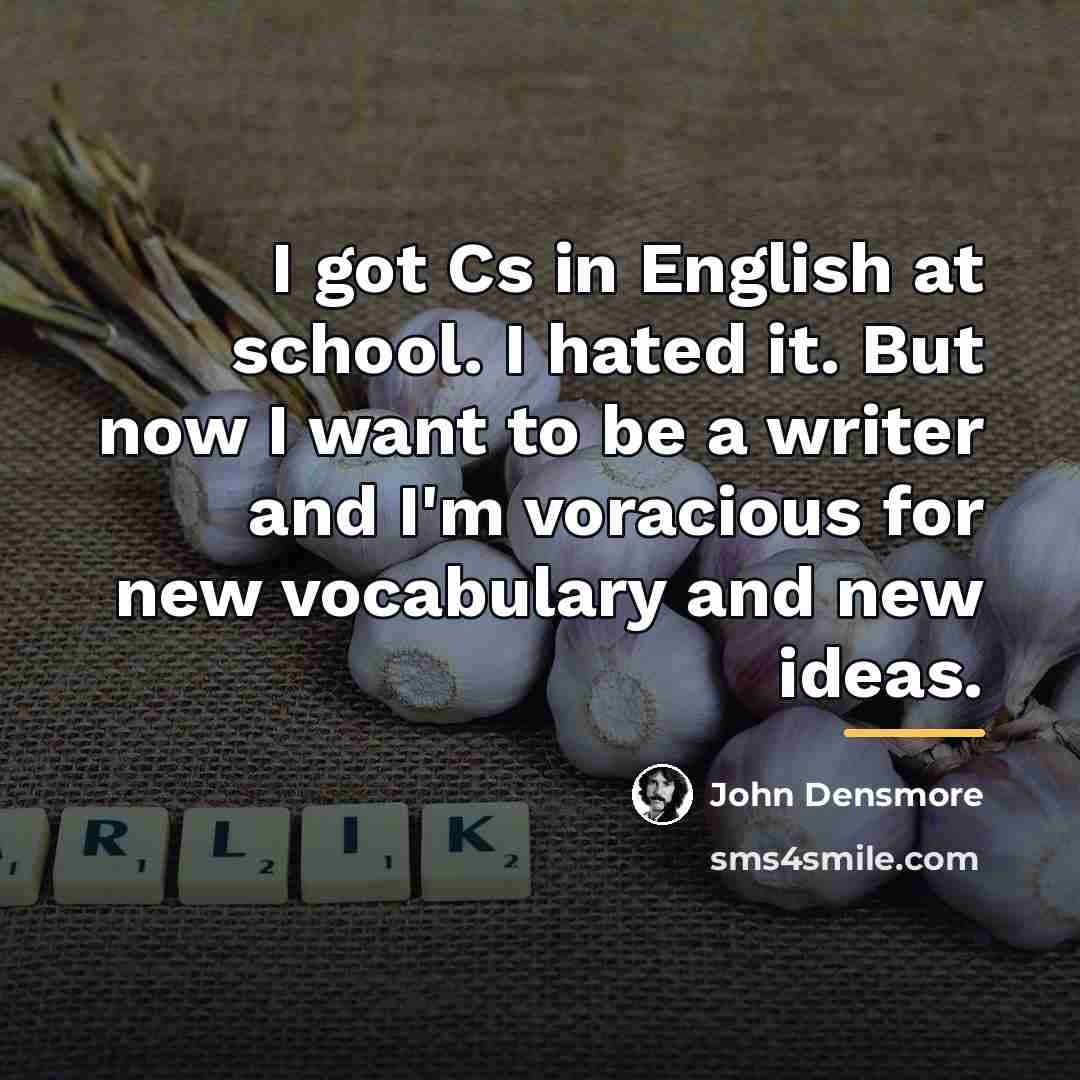 “I got Cs in English at school. I hated it.…” quote by John Densmore