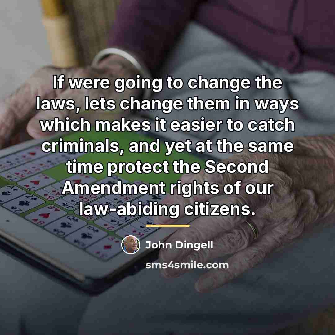 “If were going to change the laws, lets change them…” quote by John Dingell