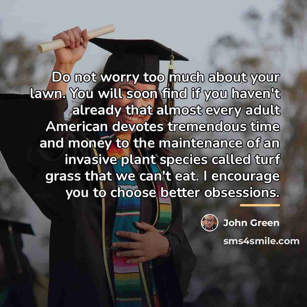 “Do not worry too much about your lawn. You will…” quote by John Green