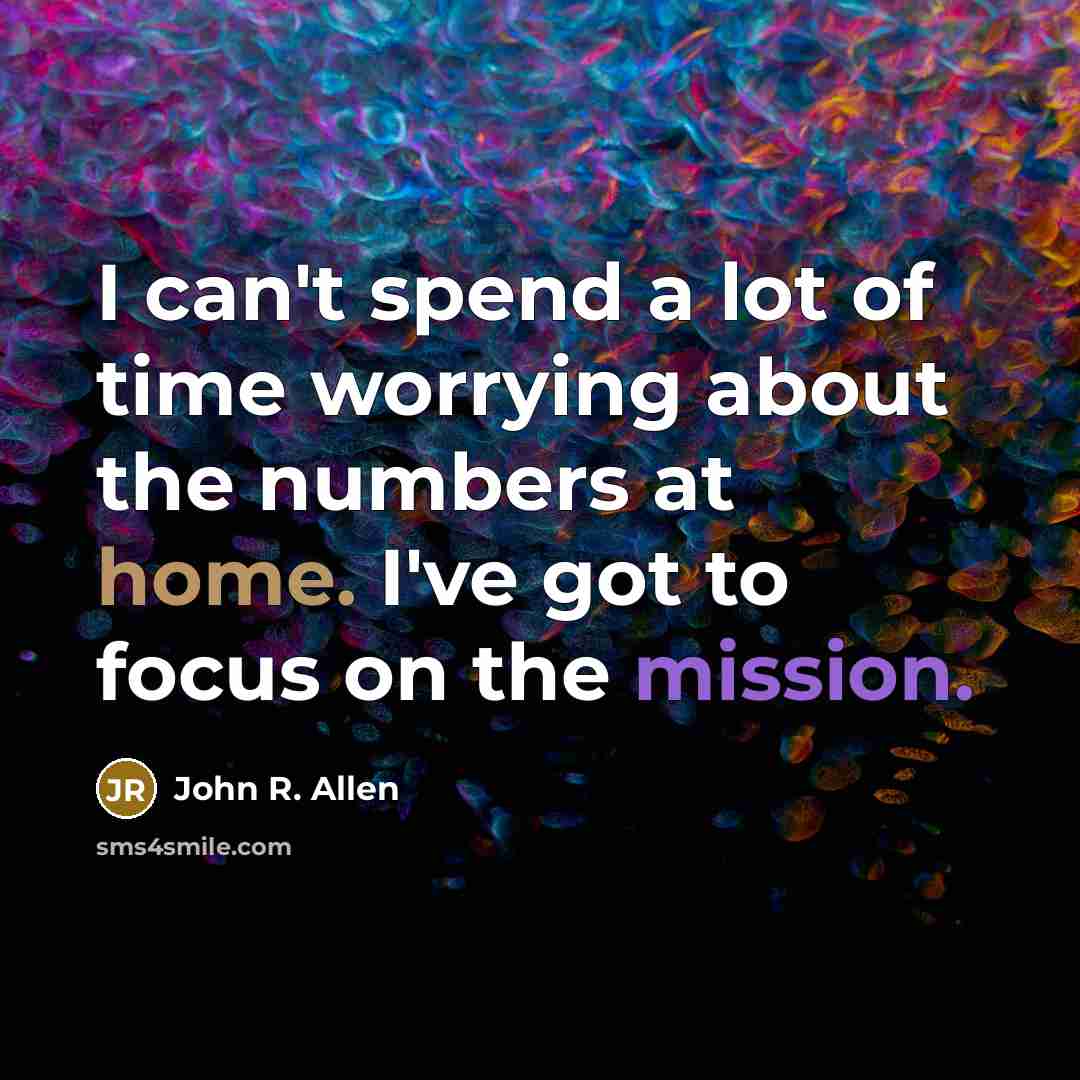 “I can't spend a lot of time worrying about the…” quote by John R. Allen