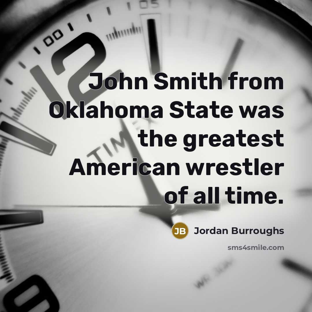 “John Smith from Oklahoma State was the greatest American wrestler…” quote by Jordan Burroughs
