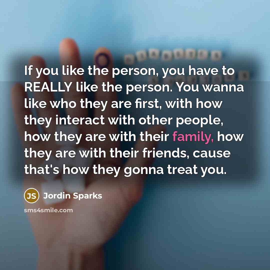 “If you like the person, you have to REALLY like…” quote by Jordin Sparks