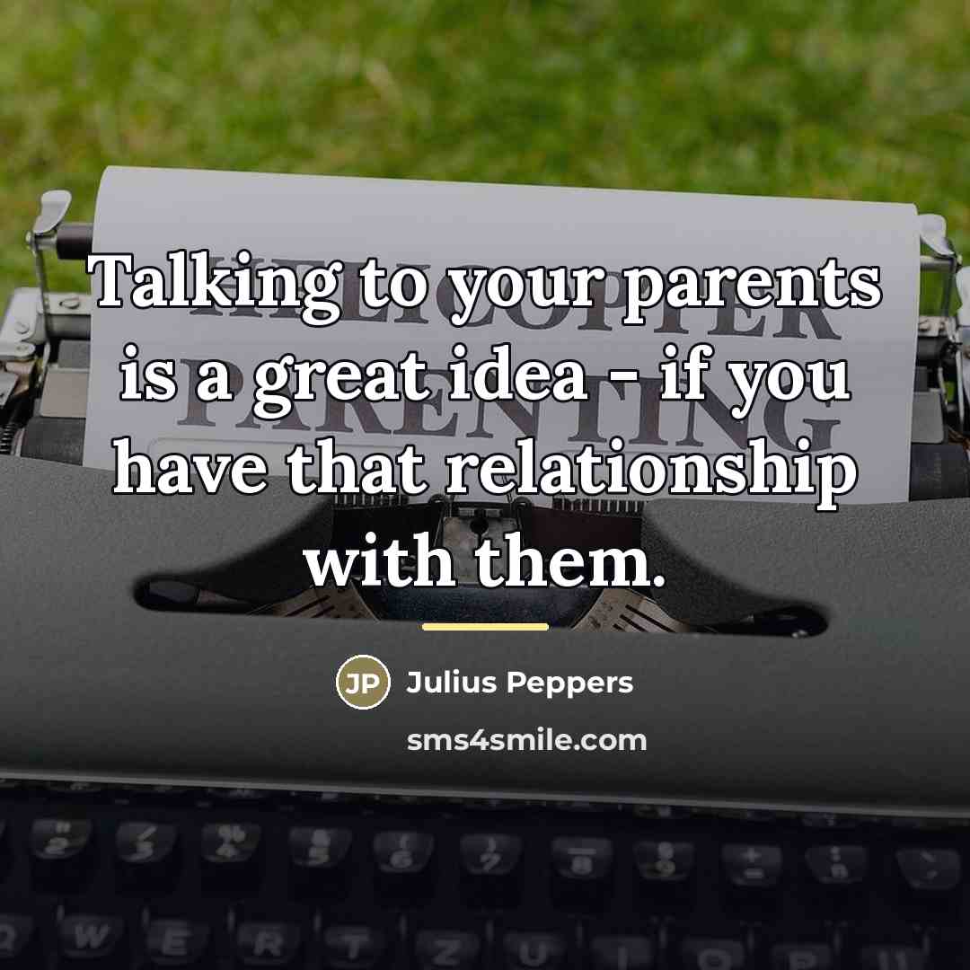 “Talking to your parents is a great idea - if…” quote by Julius Peppers