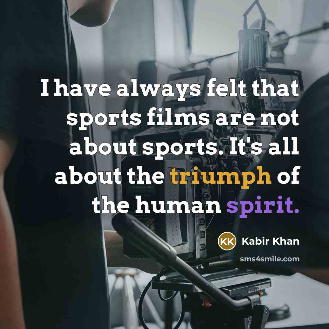 “I have always felt that sports films are not about…” quote by Kabir Khan