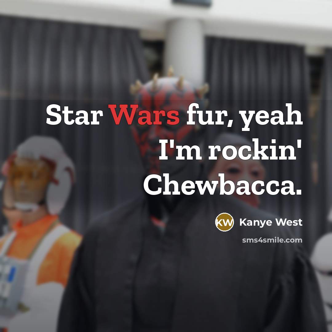 “Star Wars fur, yeah I'm rockin' Chewbacca.…” quote by Kanye West