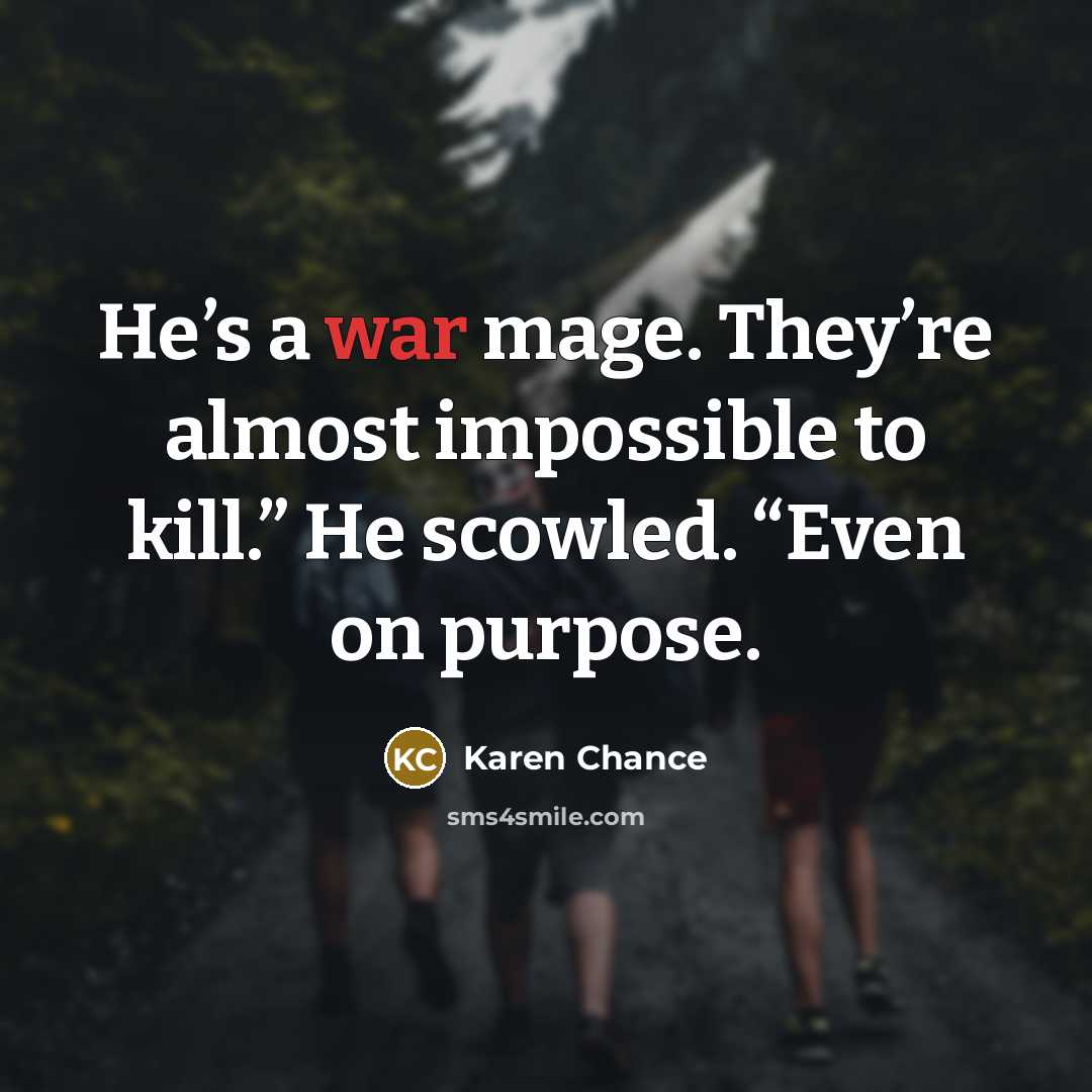 “He’s a war mage. They’re almost impossible to kill.” He…” quote by Karen Chance