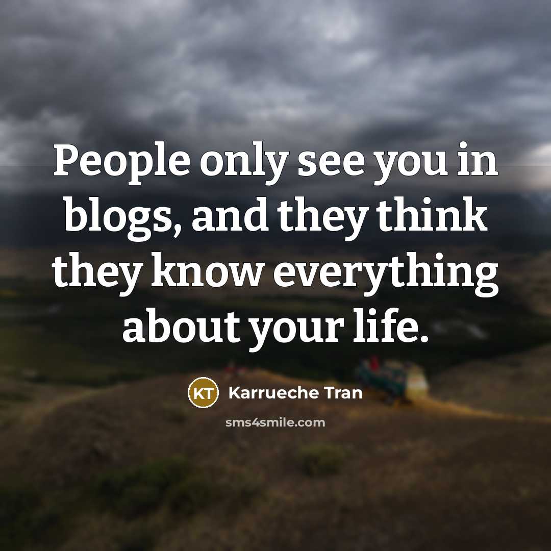 “People only see you in blogs, and they think they…” quote by Karrueche Tran