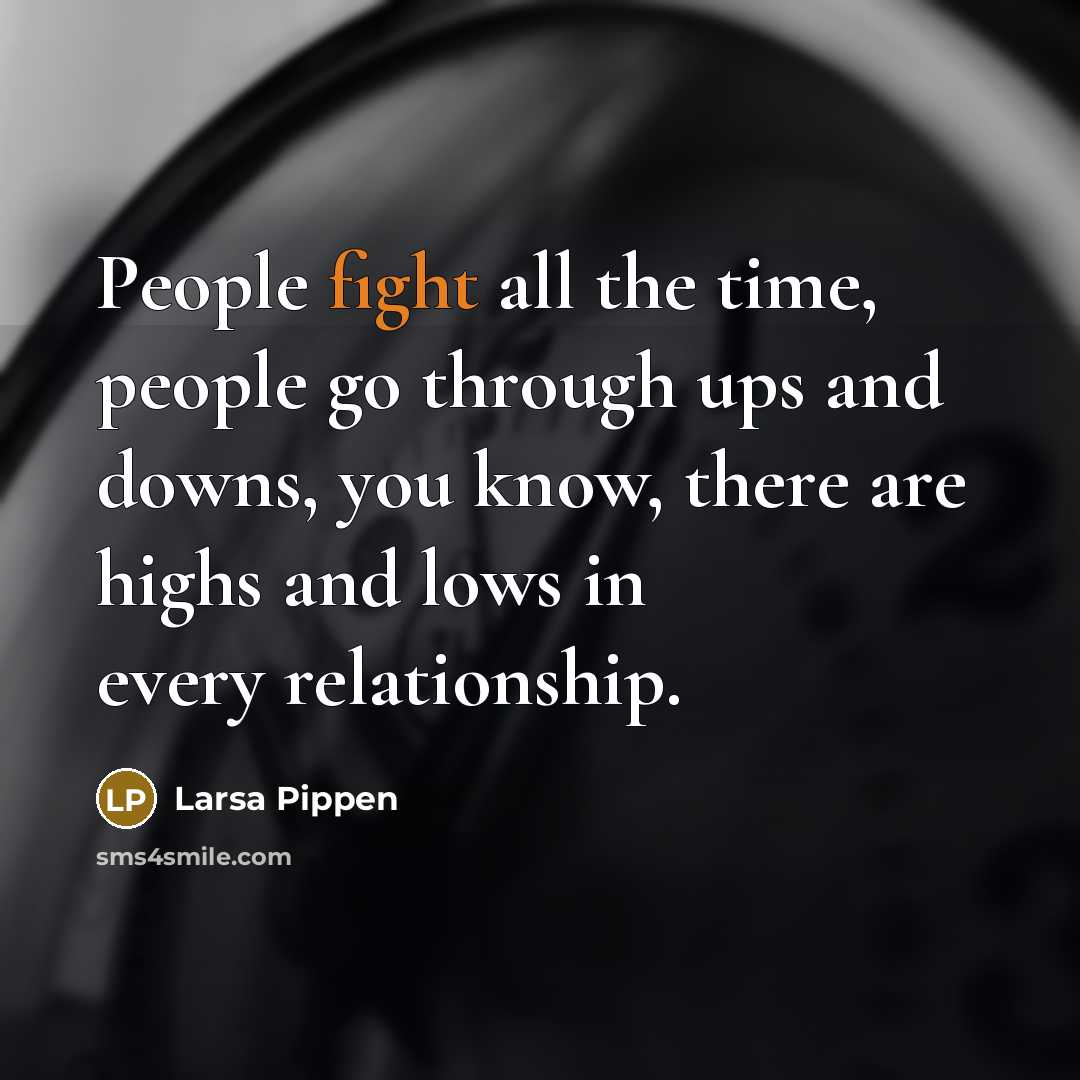 “People fight all the time, people go through ups and…” quote by Larsa Pippen