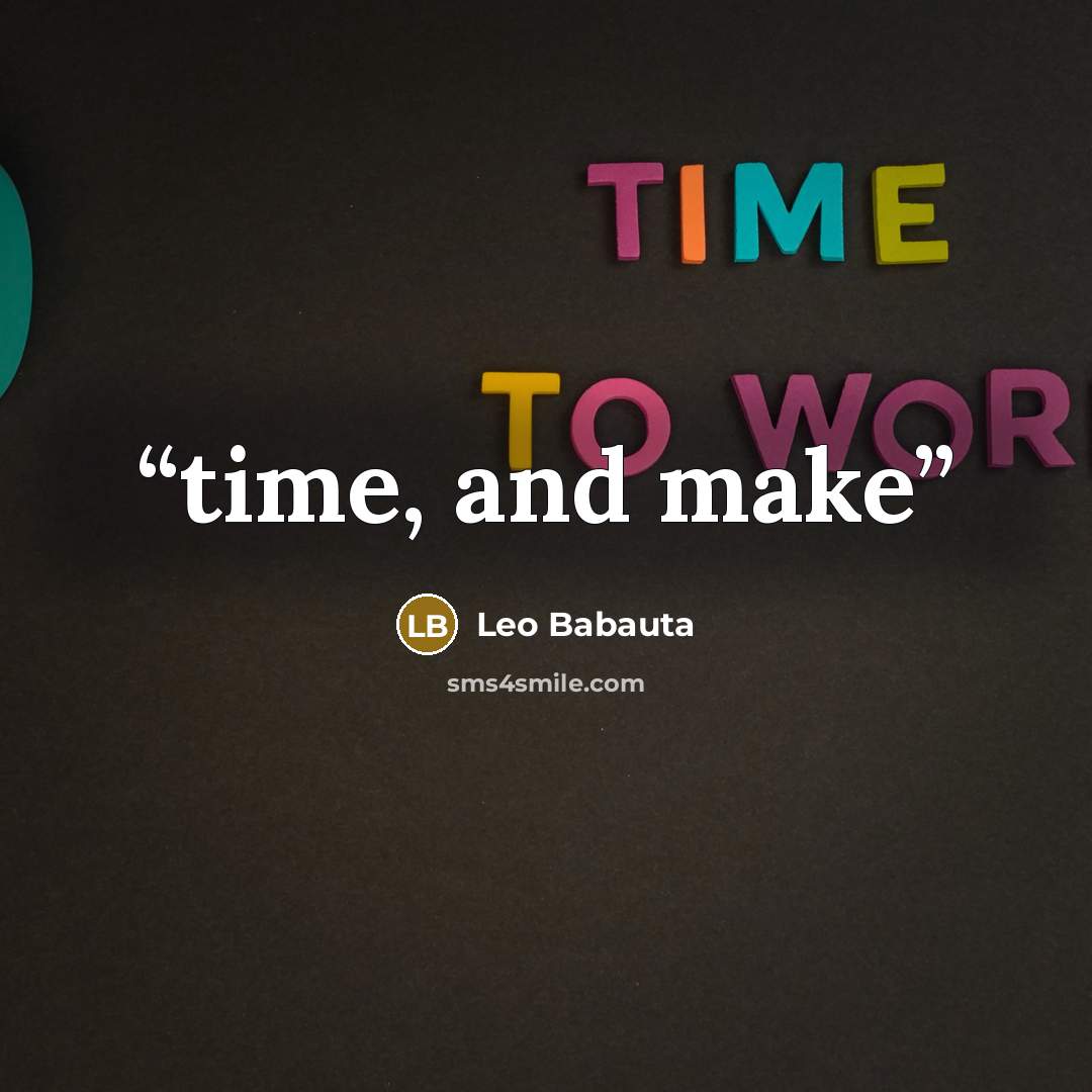 “time, and make” quote by Leo Babauta