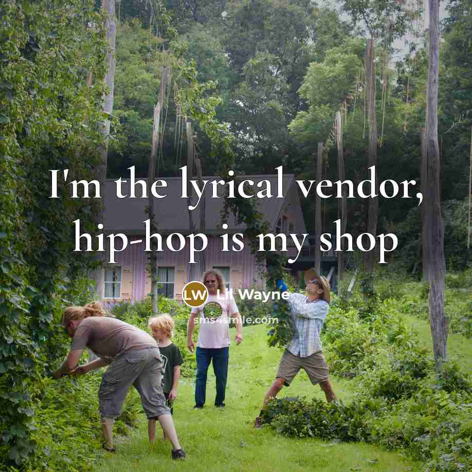 “I'm the lyrical vendor, hip-hop is my shop…” quote by Lil Wayne