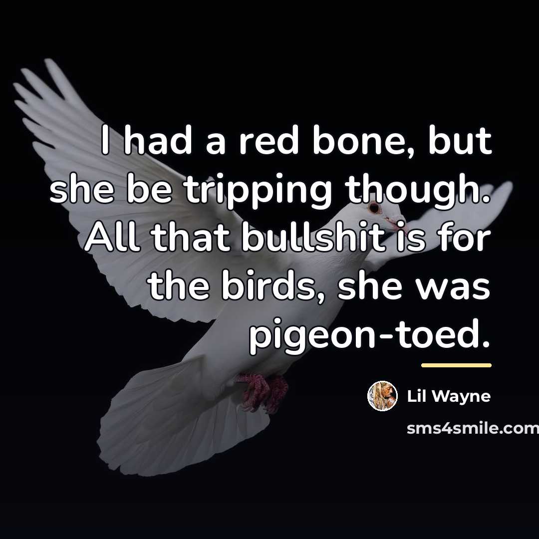 “I had a red bone, but she be tripping though.…” quote by Lil Wayne