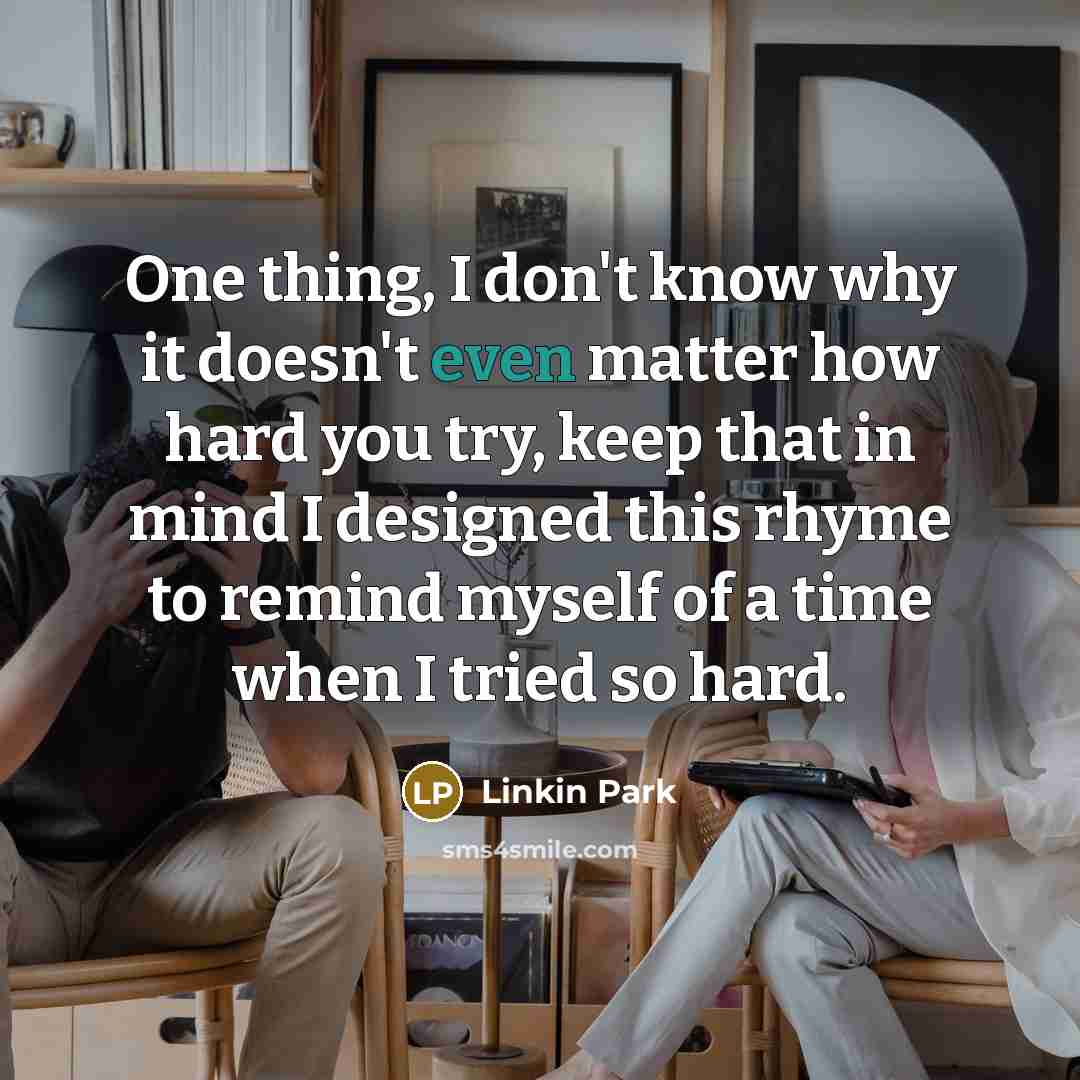 “One thing, I don't know why it doesn't even matter…” quote by Linkin Park