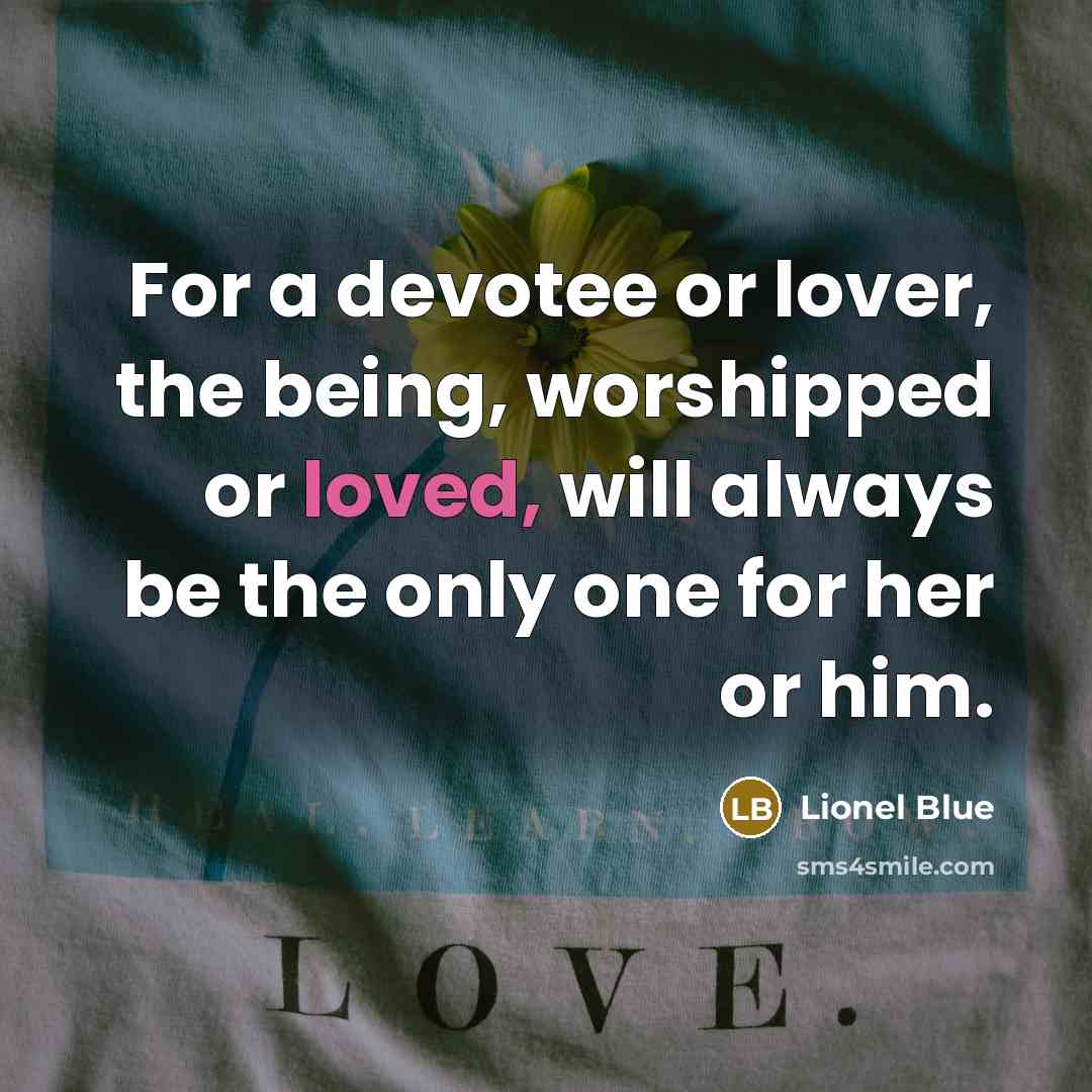 “For a devotee or lover, the being, worshipped or loved,…” quote by Lionel Blue