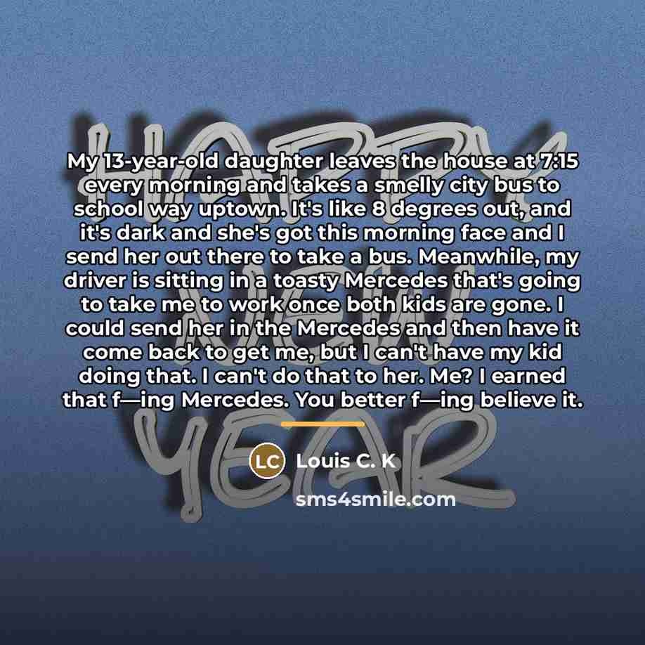 “My 13-year-old daughter leaves the house at 7:15 every morning…” quote by Louis C. K