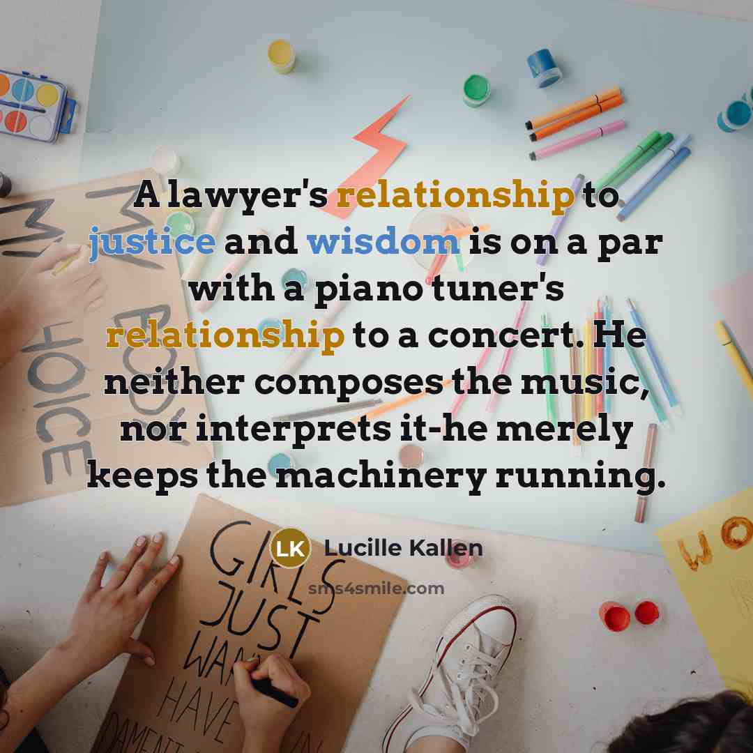 “A lawyer's relationship to justice and wisdom is on a…” quote by Lucille Kallen