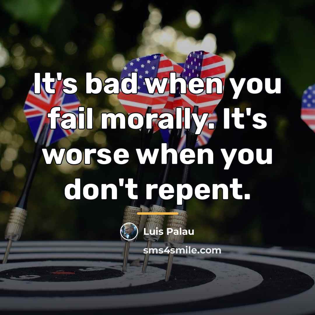 “It's bad when you fail morally. It's worse when you…” quote by Luis Palau