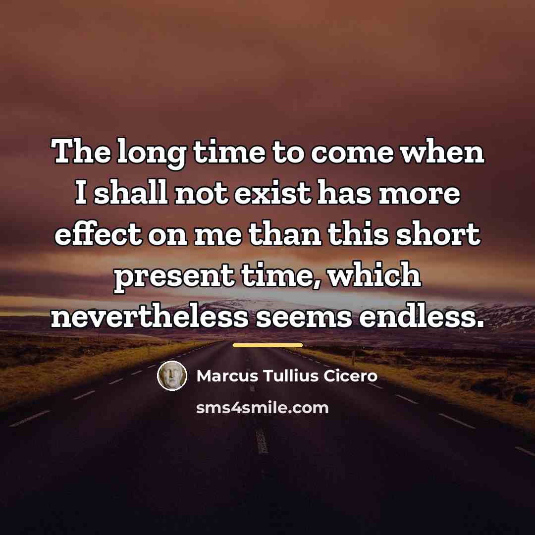 “The long time to come when I shall not exist…” quote by Marcus Tullius Cicero