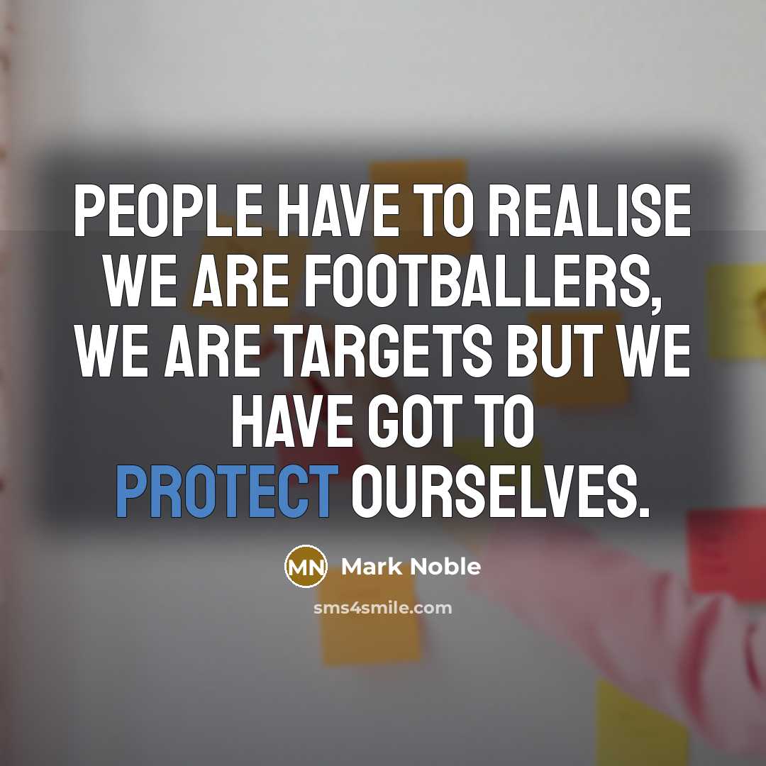 “People have to realise we are footballers, we are targets…” quote by Mark Noble
