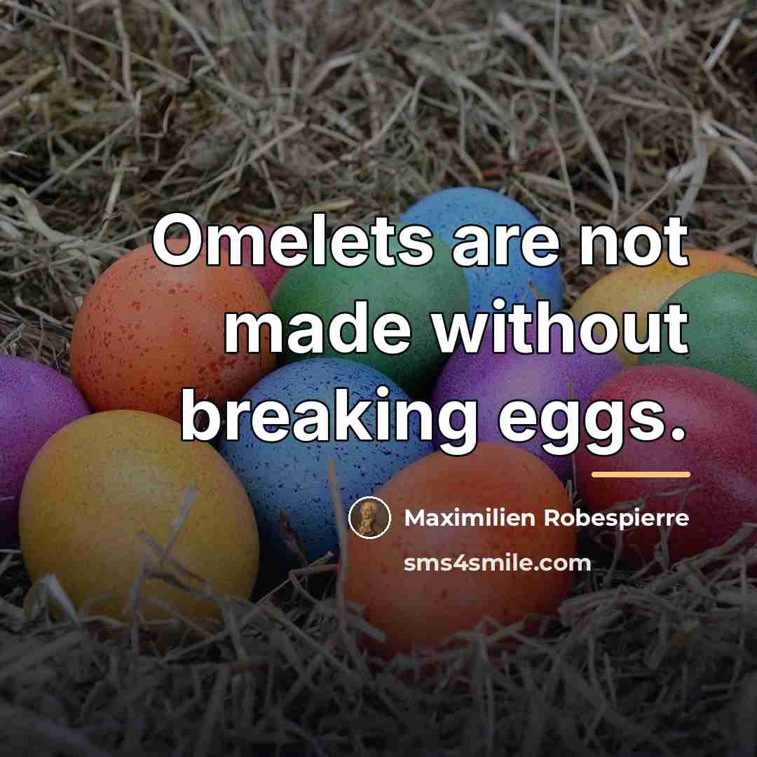 “Omelets are not made without breaking eggs.…” quote by Maximilien Robespierre