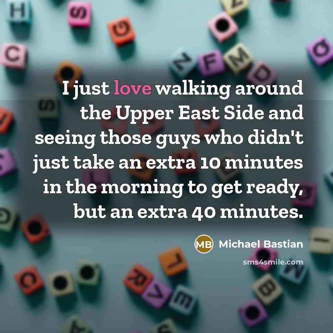 “I just love walking around the Upper East Side and…” quote by Michael Bastian