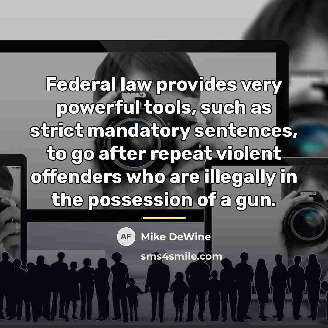 “Federal law provides very powerful tools, such as strict mandatory…” quote by Mike DeWine