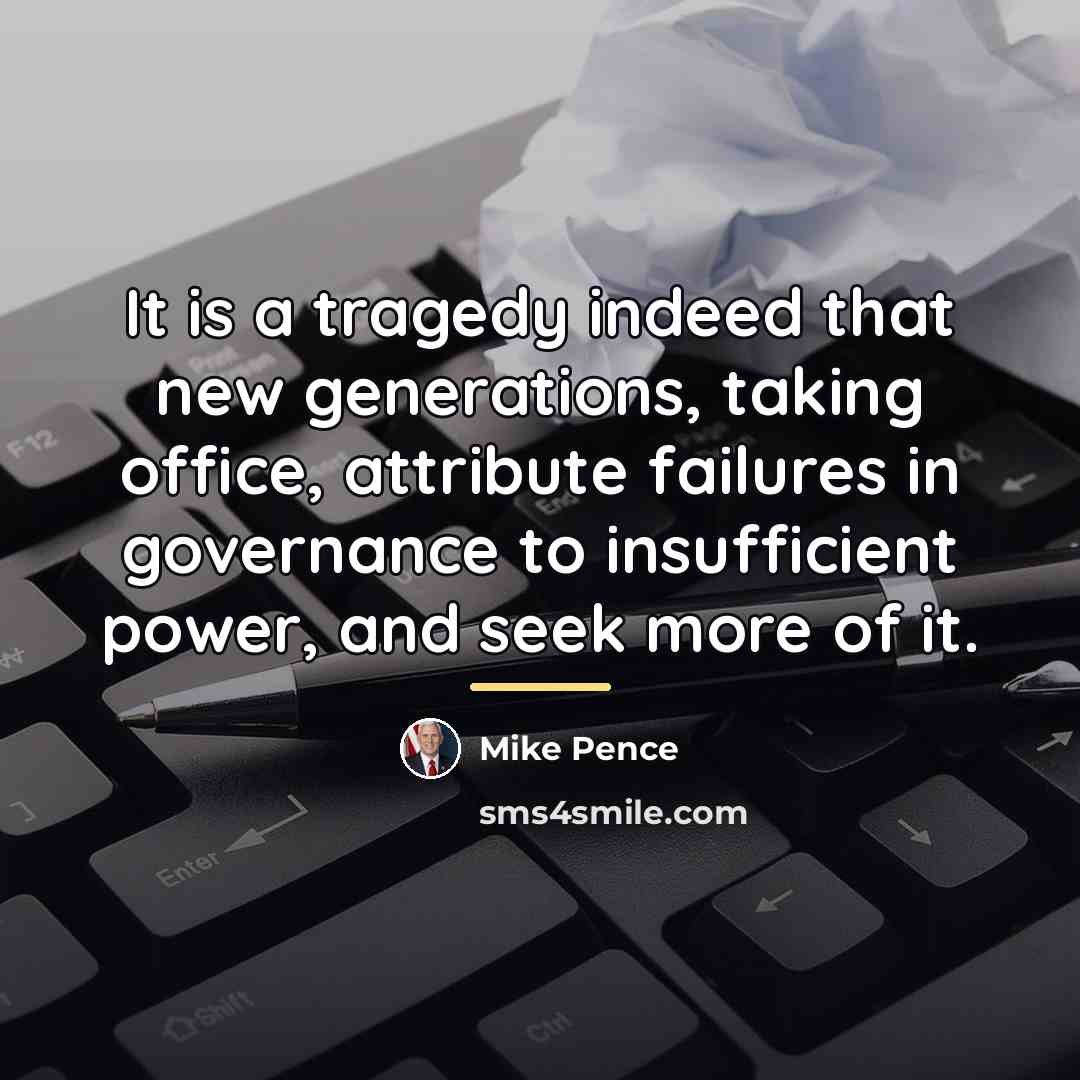 “It is a tragedy indeed that new generations, taking office,…” quote by Mike Pence
