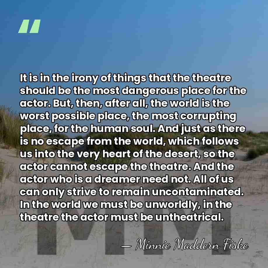 It is in the irony of things that the theatre should be&hellip; - Minnie Maddern Fiske
