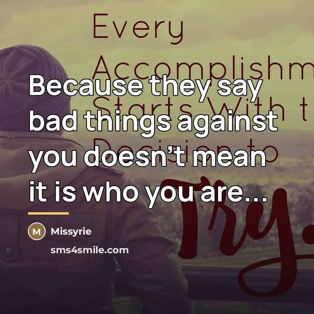 “Because they say bad things against you doesn't mean it…” quote by Missyrie