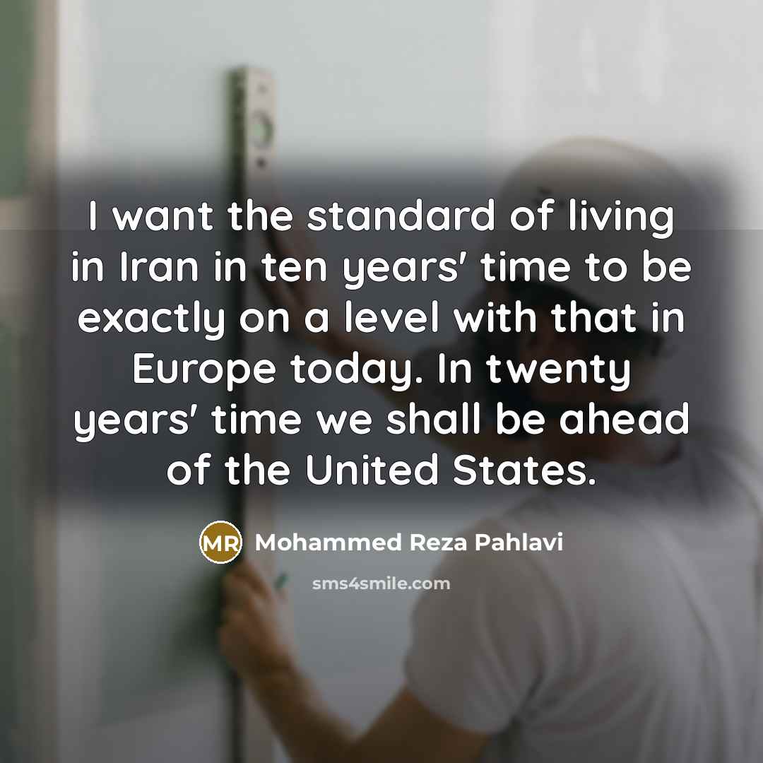 “I want the standard of living in Iran in ten…” quote by Mohammed Reza Pahlavi