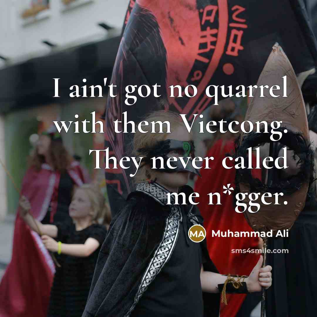 “I ain't got no quarrel with them Vietcong. They never…” quote by Muhammad Ali
