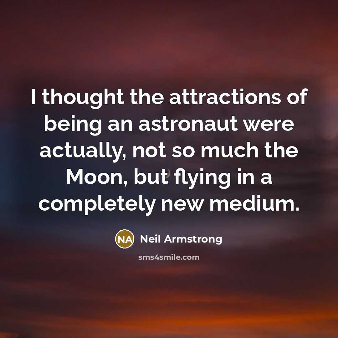 “I thought the attractions of being an astronaut were actually,…” quote by Neil Armstrong