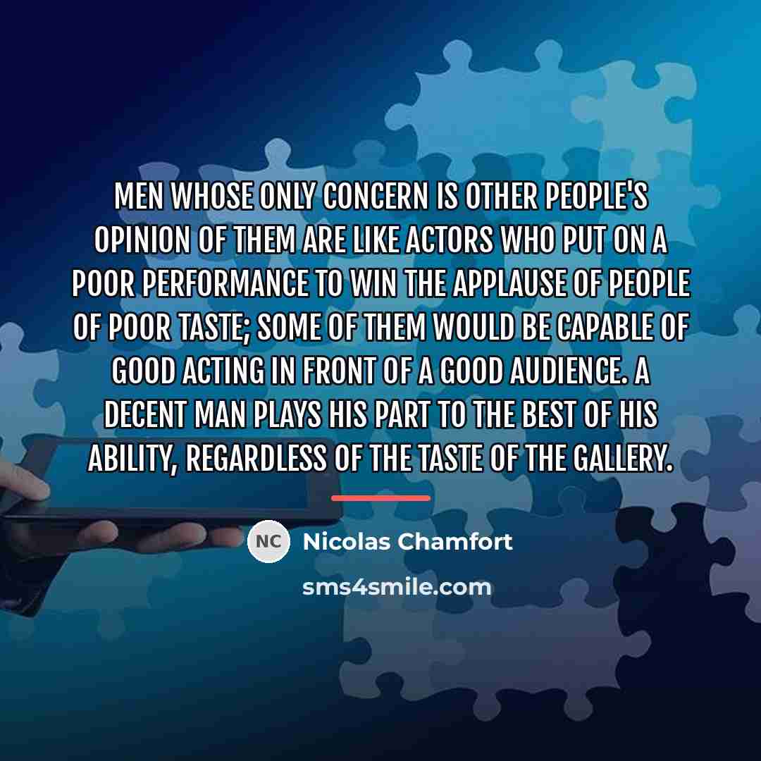 “Men whose only concern is other people's opinion of them…” quote by Nicolas Chamfort