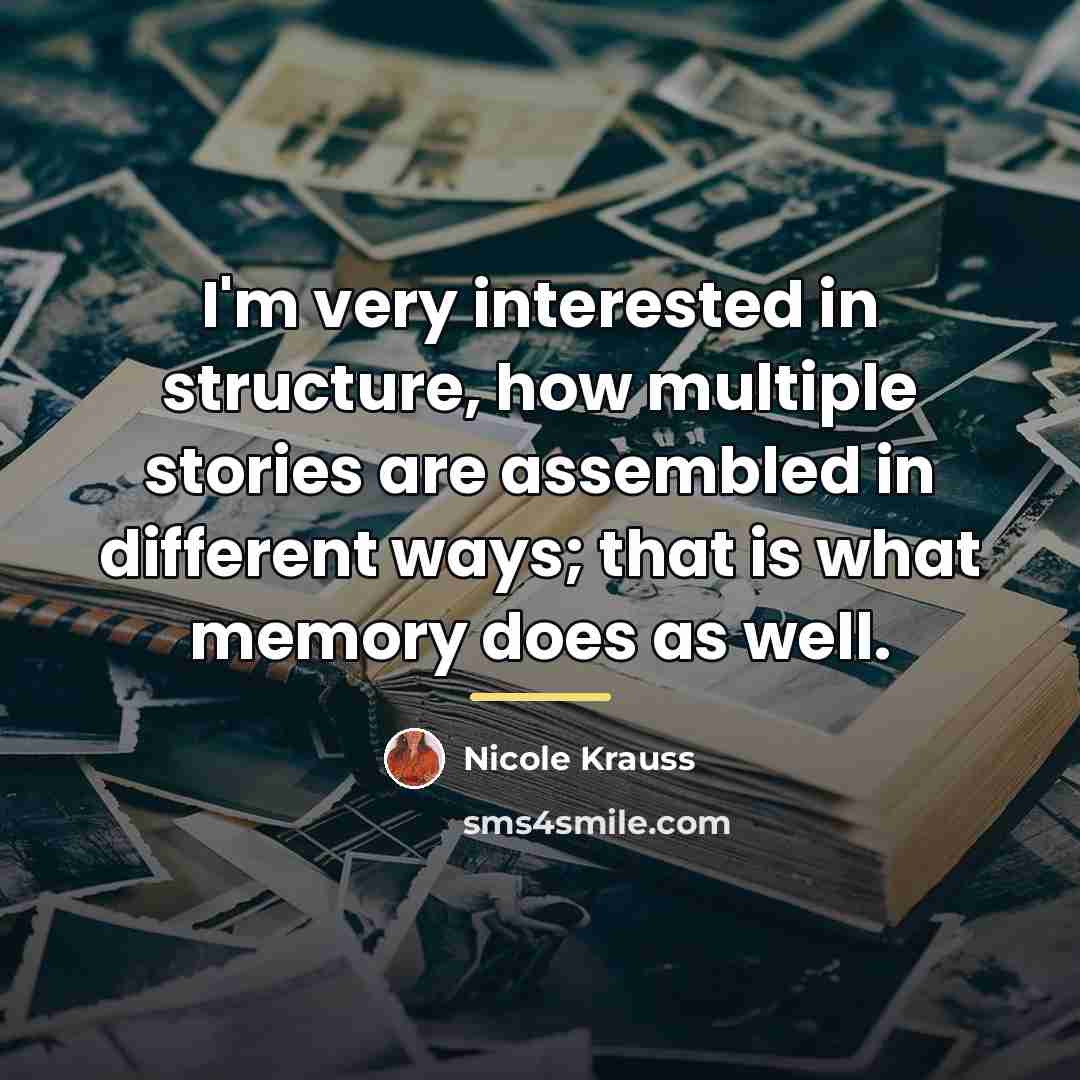 “I'm very interested in structure, how multiple stories are assembled…” quote by Nicole Krauss