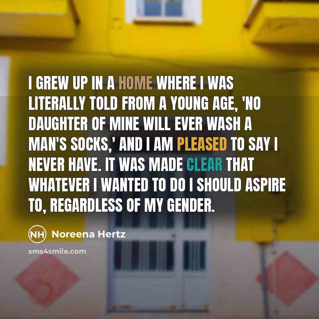 “I grew up in a home where I was literally…” quote by Noreena Hertz