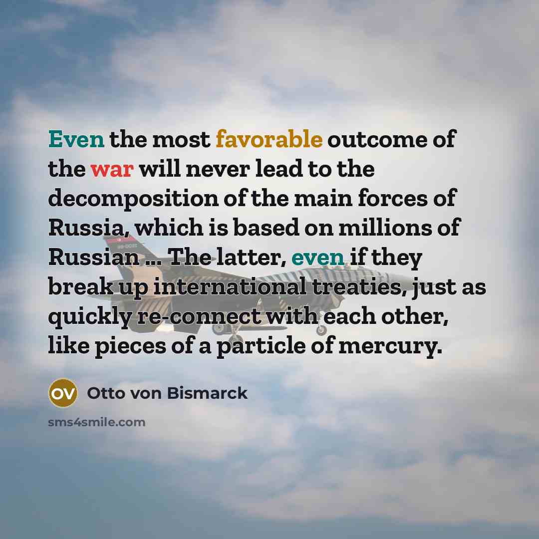 “Even the most favorable outcome of the war will never…” quote by Otto von Bismarck