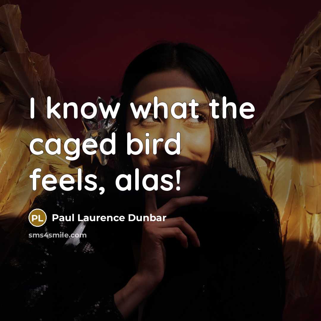 “I know what the caged bird feels, alas!…” quote by Paul Laurence Dunbar