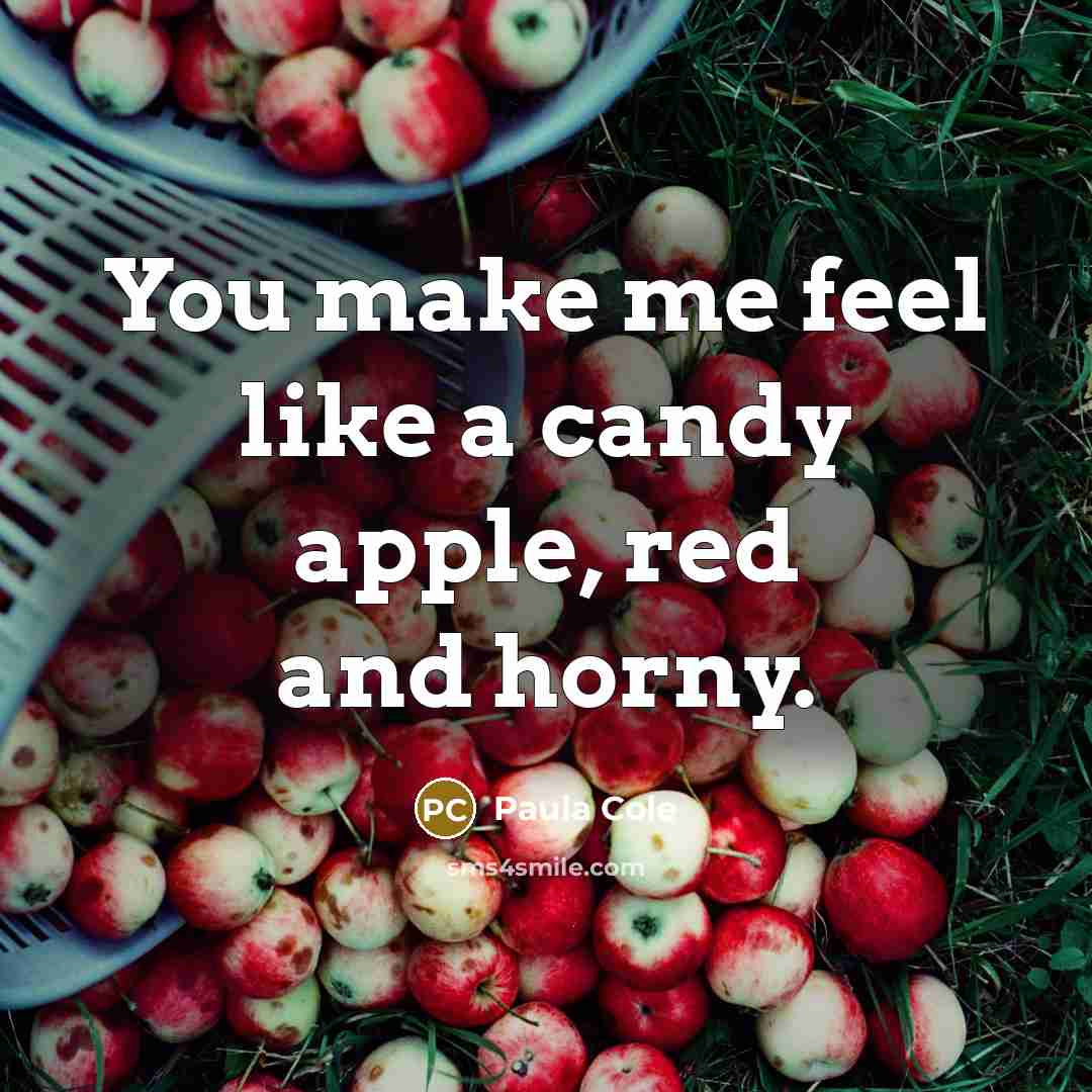 “You make me feel like a candy apple, red and…” quote by Paula Cole