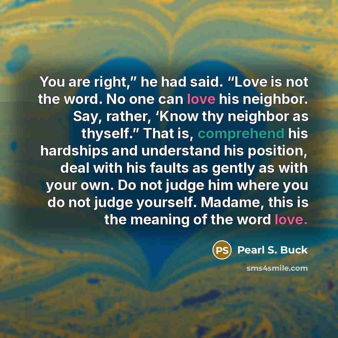 “You are right,” he had said. “Love is not the…” quote by Pearl S. Buck
