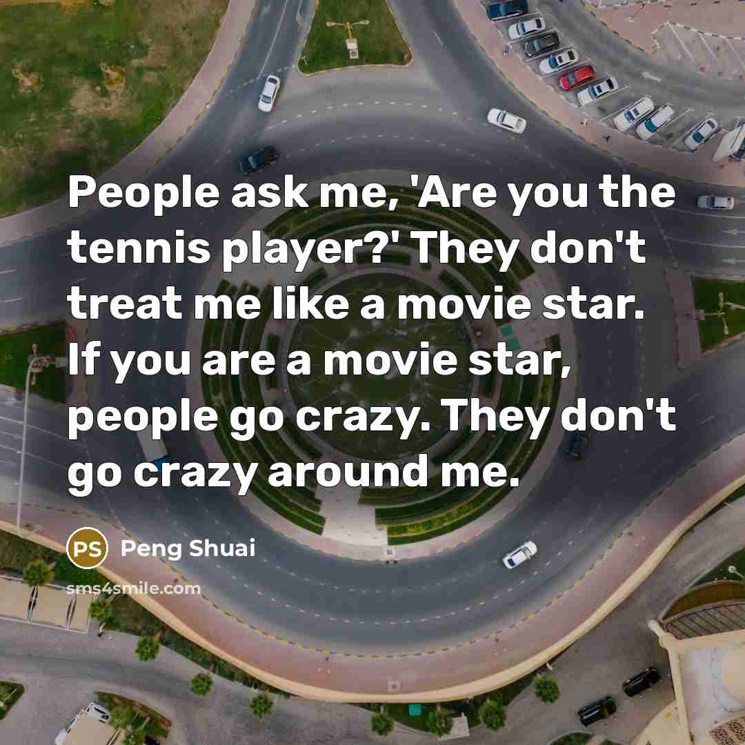 “People ask me, 'Are you the tennis player?' They don't…” quote by Peng Shuai