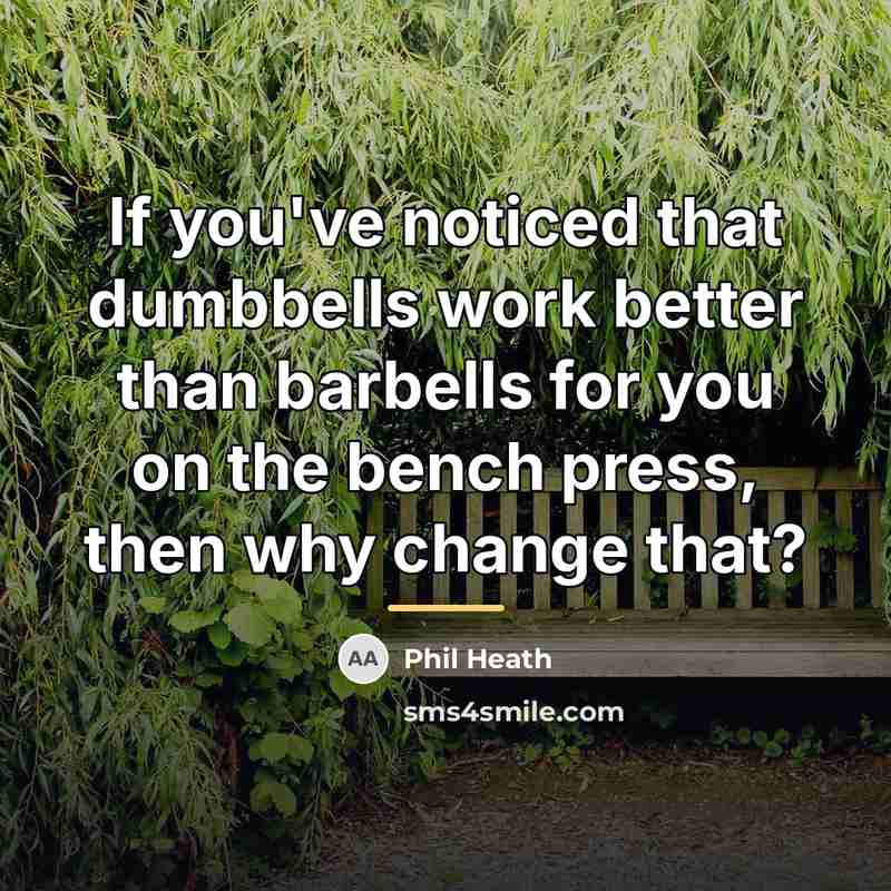 “If you've noticed that dumbbells work better than barbells for…” quote by Phil Heath