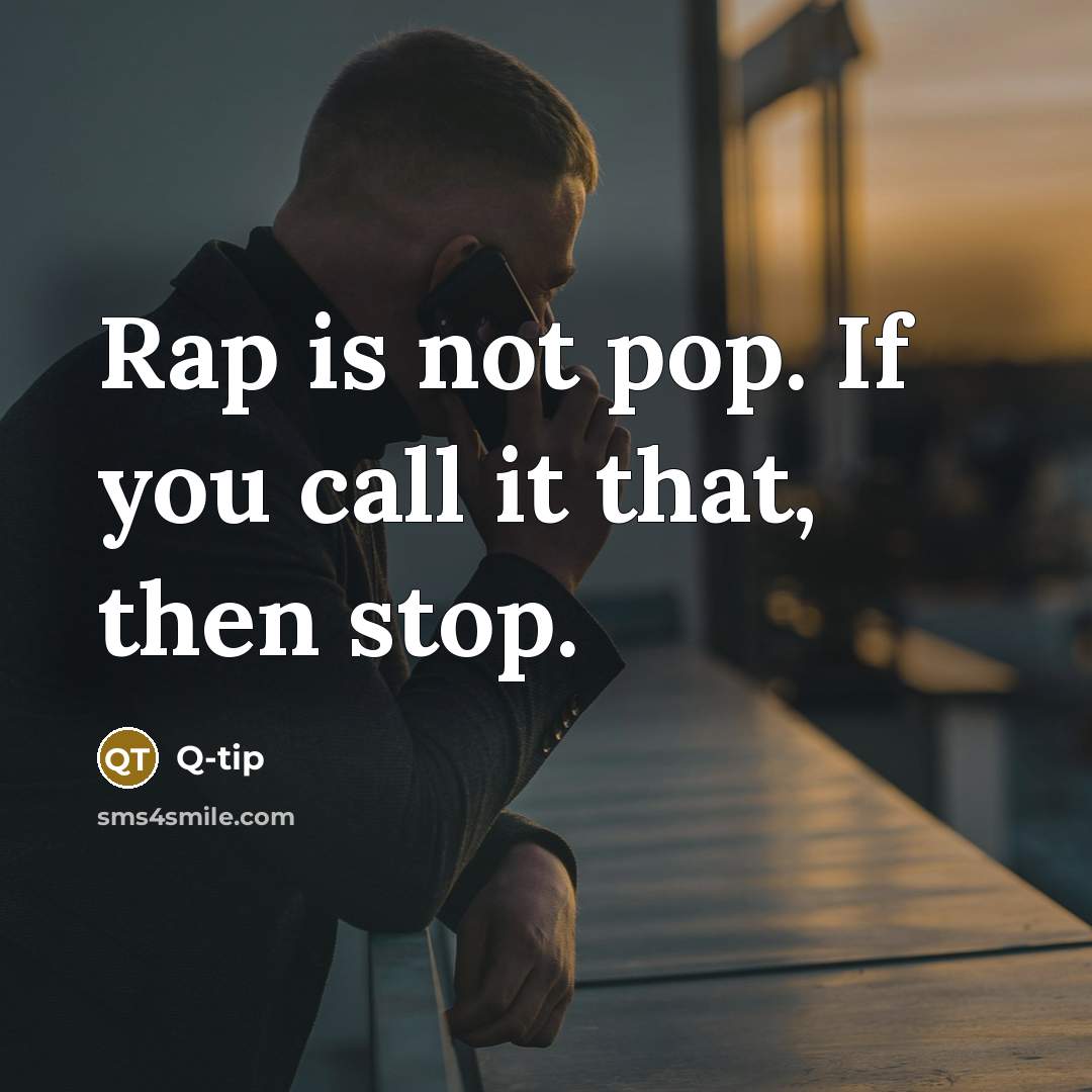 “Rap is not pop. If you call it that, then…” quote by Q-Tip