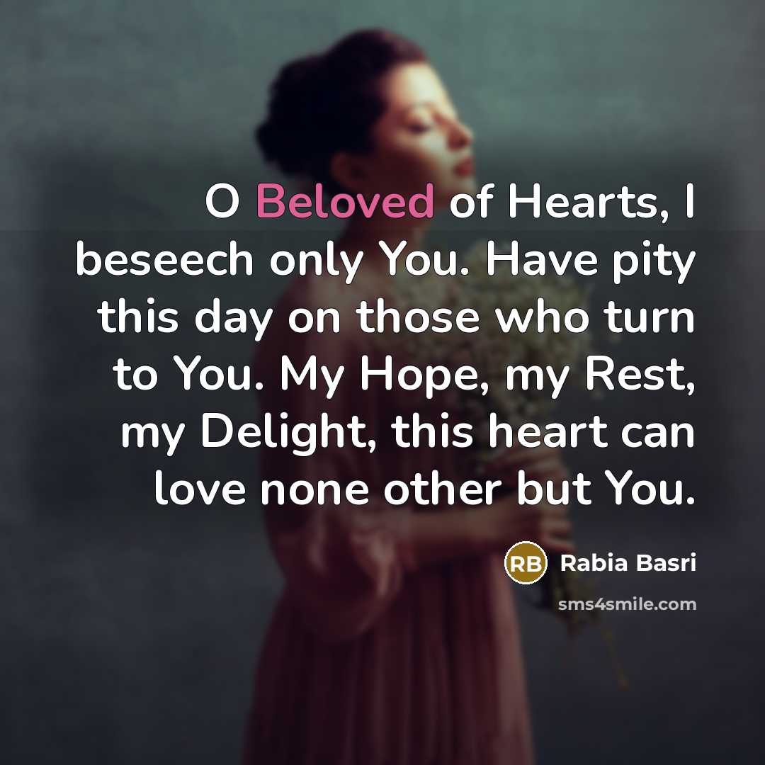 “O Beloved of Hearts, I beseech only You. Have pity…” quote by Rabia Basri