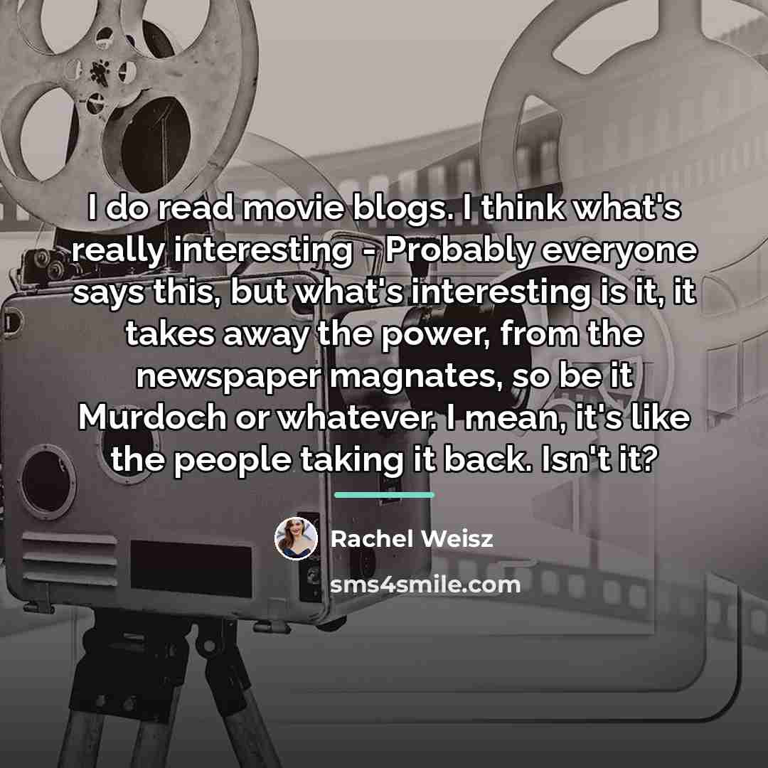 “I do read movie blogs. I think what's really interesting…” quote by Rachel Weisz