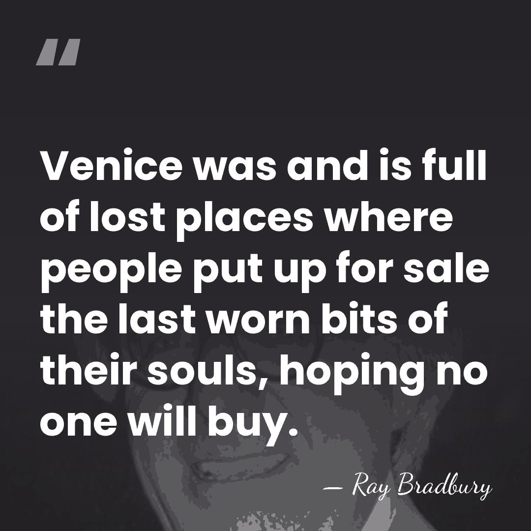 Venice was and is full of lost places where people put up&hellip; - Ray Bradbury